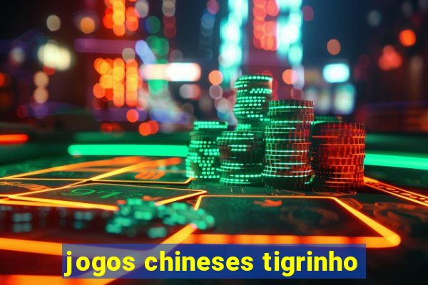 jogos chineses tigrinho